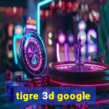 tigre 3d google